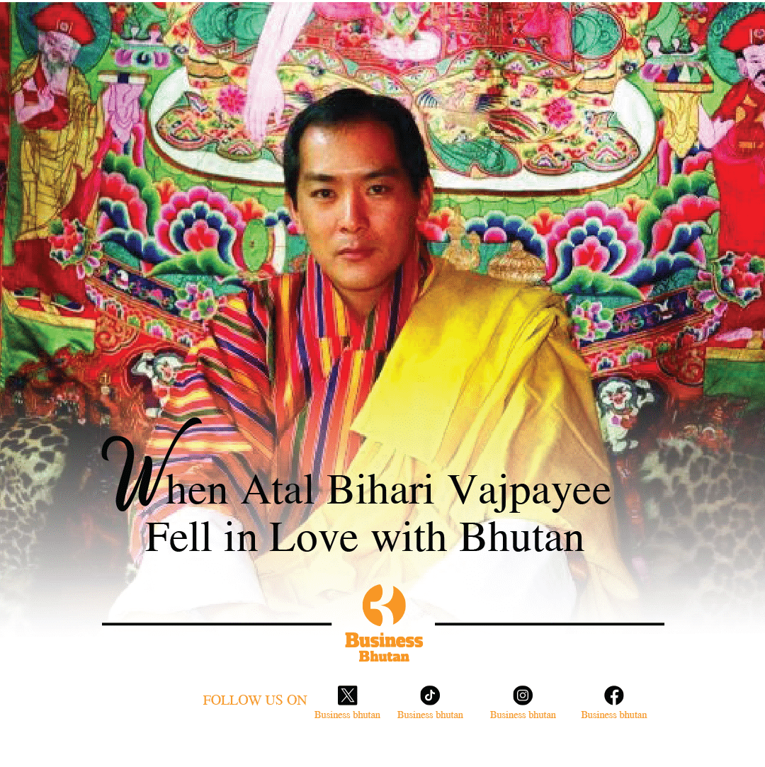 When Atal Bihari Vajpayee Fell in Love with Bhutan When Atal Bihari Vajpayee Fell in Love with Bhutan