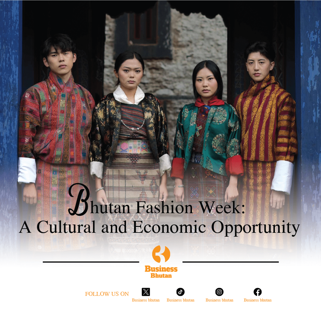 Bhutan Fashion Week: A Cultural and Economic  Opportunity Bhutan Fashion Week: A Cultural and Economic  Opportunity