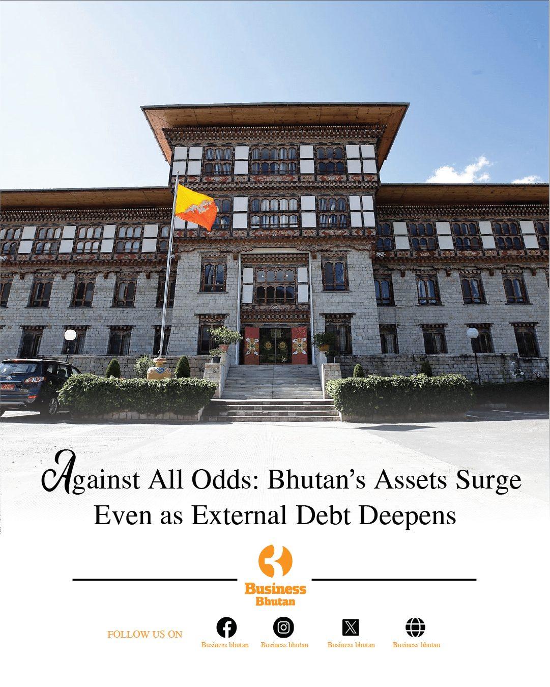 Against All Odds: Bhutan’s Assets Surge Even as External Debt Deepens Against All Odds: Bhutan’s Assets Surge Even as External Debt Deepens