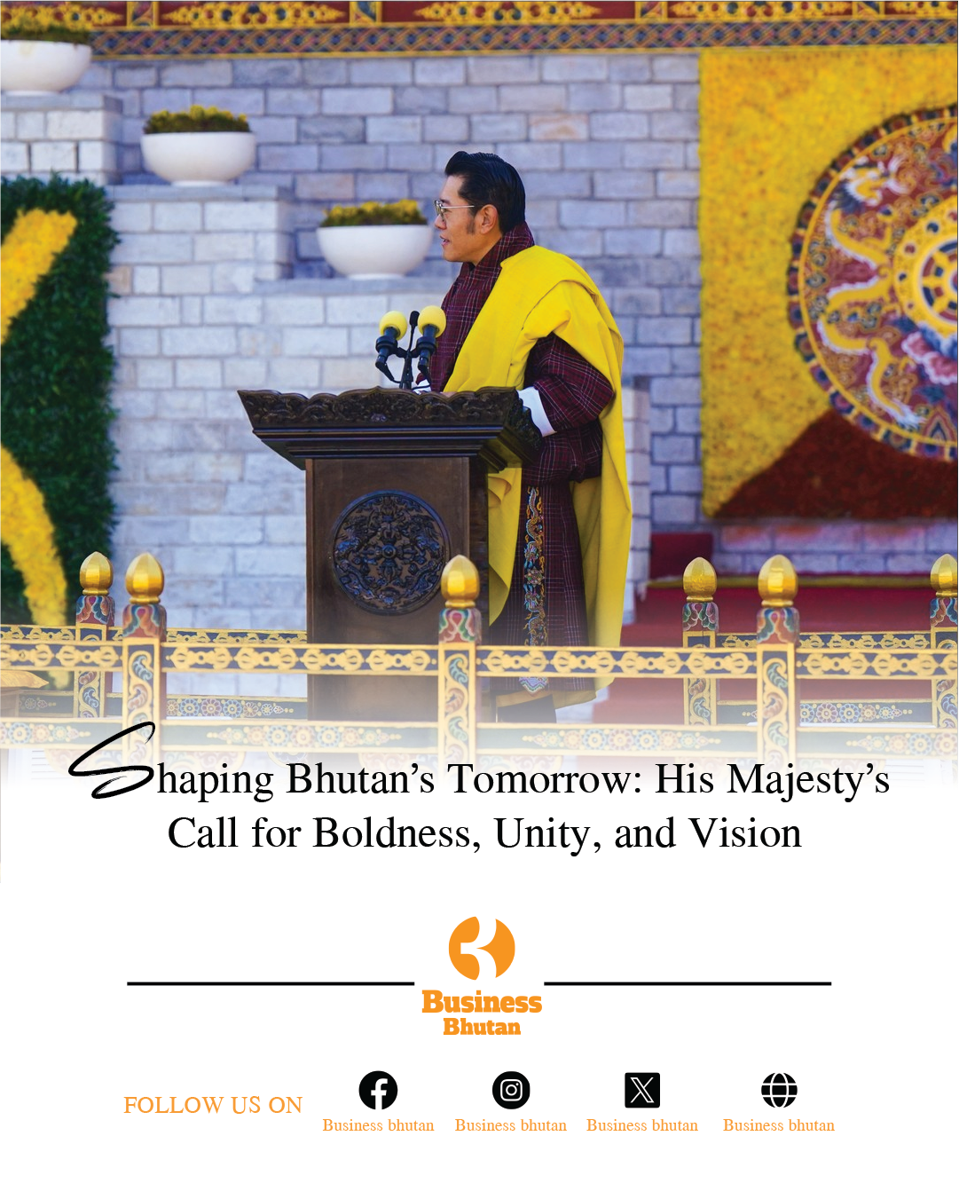 Shaping Bhutan’s Tomorrow: His Majesty’s Call for Boldness, Unity, and Vision
