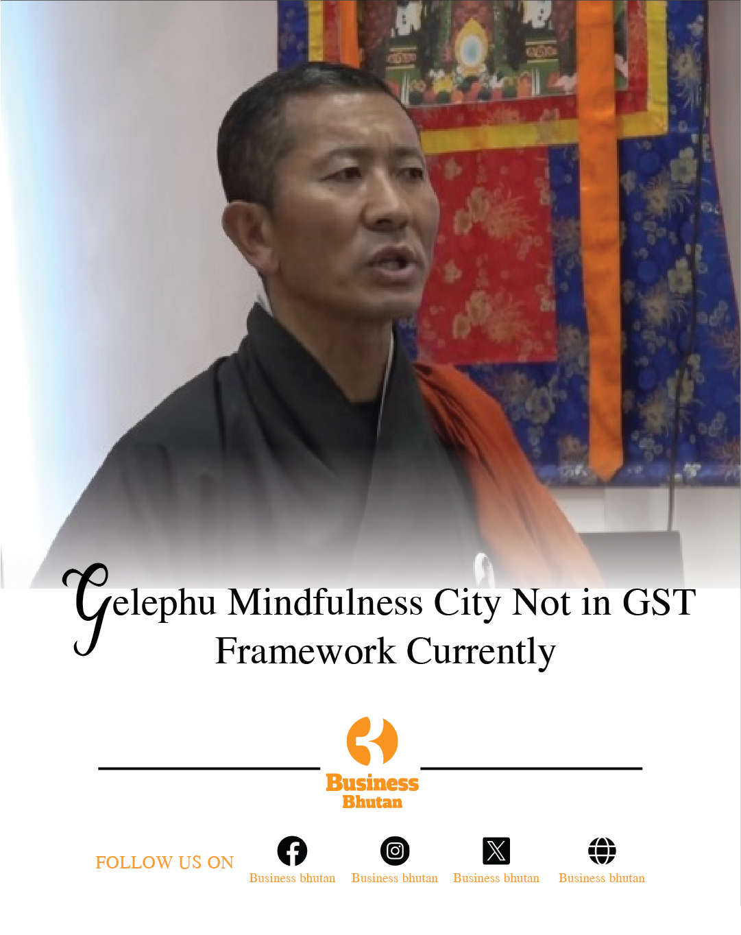 Gelephu Mindfulness City Not in GST Framework Currently