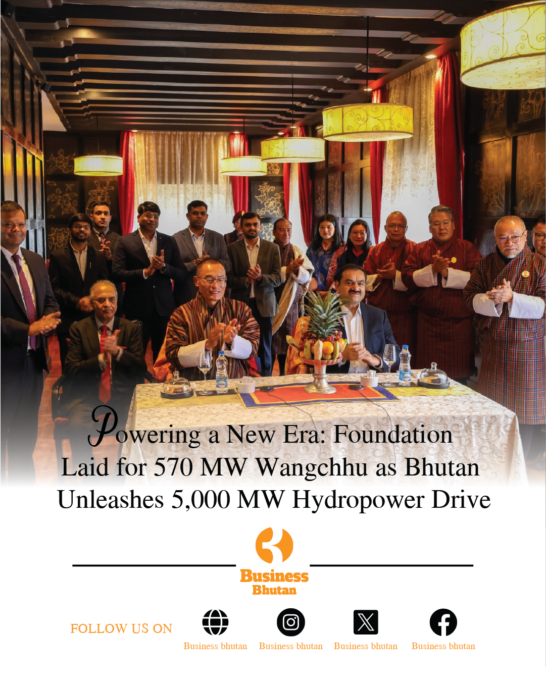 Powering a New Era: Foundation Laid for 570 MW Wangchhu as Bhutan Unleashes 5,000 MW Hydropower Drive