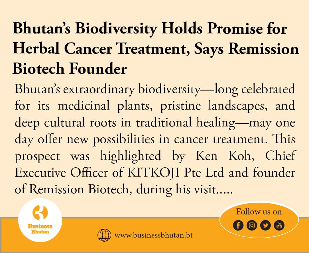 Bhutan’s Biodiversity Holds Promise for Herbal Cancer Treatment, Says Remission Biotech Founder
