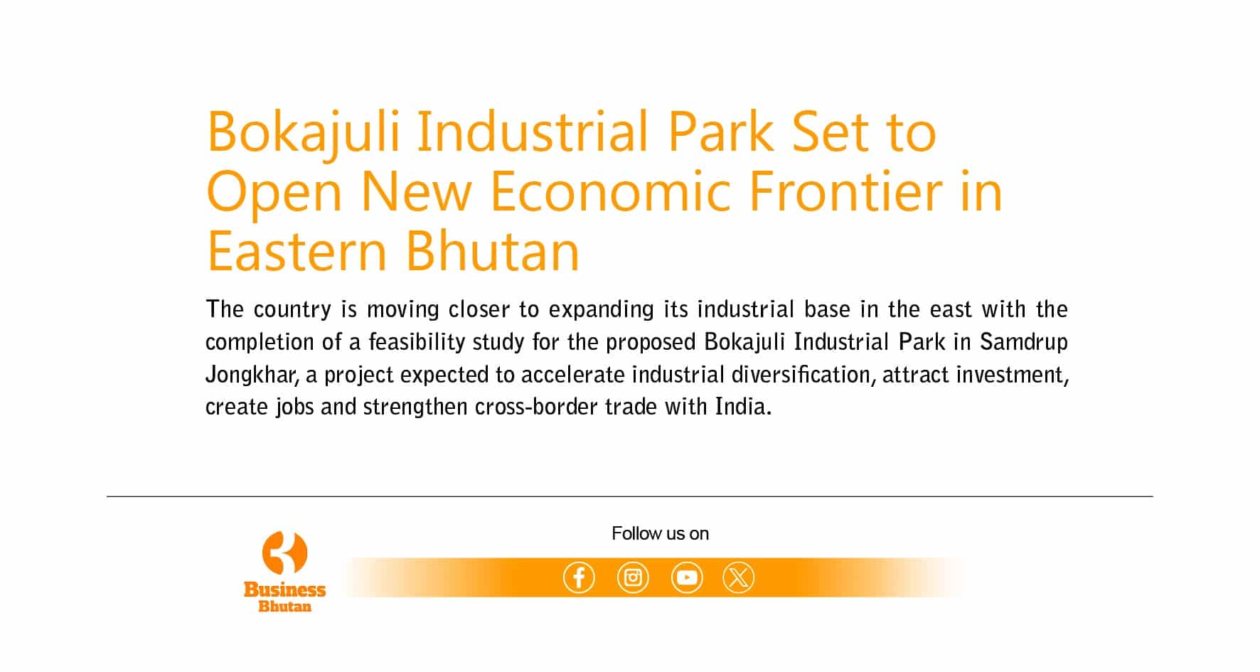 Bokajuli Industrial Park Set to Open New Economic Frontier in Eastern Bhutan Bokajuli Industrial Park Set to Open New Economic Frontier in Eastern Bhutan